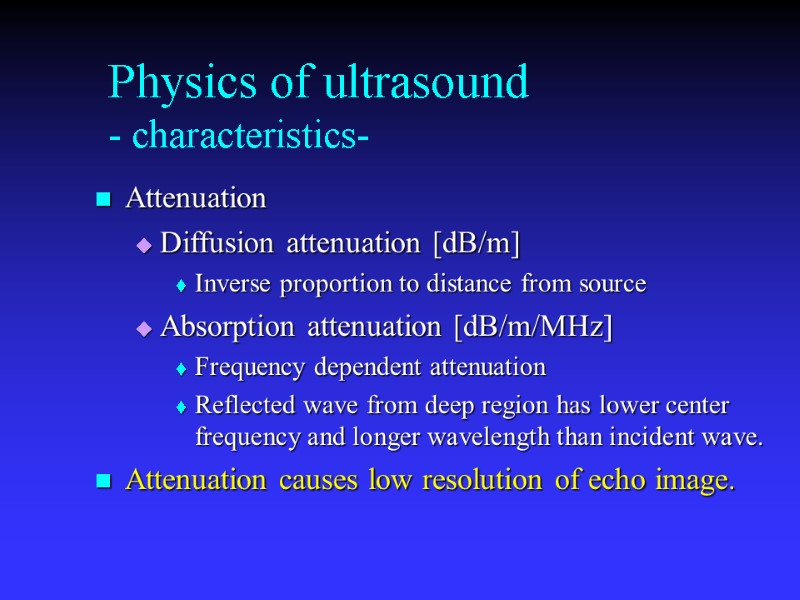 Physics of ultrasound - characteristics- Attenuation Diffusion attenuation [dB/m] Inverse proportion to distance from